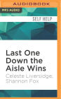 Last One Down the Aisle Wins: 10 Keys to a Fabulous Single Life Now and an Even Better Marriage Later