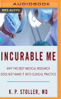 Incurable Me: Why the Best Medical Research Does Not Make It into Clinical Practice