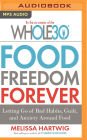 Food Freedom Forever: Letting Go of Bad Habits, Guilt, and Anxiety Around Food by the Co-Creator of the Whole30