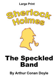 The Speckled Band: Sherlock Holmes in Large Print