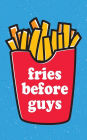Fries Before Guys Lined Journal: 120 Page, 5x8, Lined Blank Book For Girls