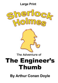 The Adventure of the Engineer's Thumb: Sherlock Holmes in Large Print