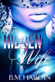 Title: The Hidden Wife, Author: B M Hardin