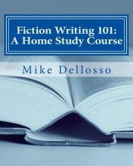 Title: Fiction Writing 101: A Home Study Course: (especially for homeschoolers), Author: Mike Dellosso