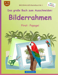 Title: BROCKHAUSEN Bastelbuch Bd. 1 - Das große Buch zum Ausschneiden: Bilderrahmen: Pirat: Papagei, Author: Dortje Golldack
