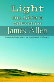 Title: Light on Life's Difficulties, Author: James Allen
