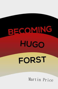 Title: Becoming Hugo Forst, Author: Martin Price
