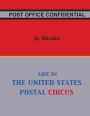 Post Office Confidential: Life in the United States Postal Circus
