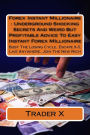 Forex Instant Millionaire: Underground Shocking Secrets And Weird But Profitable Advice To Easy Instant Forex MIllionaire: Bust The Losing Cycle, Escape 9-5, Live Anywhere, Join The New Rich