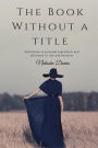 The Book Without A Title: Reflections of Personal Experience and Discovery in Life and Business