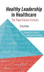 Healthy Leadership in Healthcare: The Pope Francis Formula