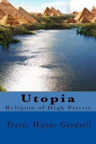 Title: Utopia: Religion of High Priests, Author: Travis Wayne Goodsell