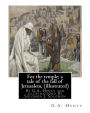 For the temple; a tale of the fall of Jerusalem, By G.A. Henty ( illustrated ): By Solomon Joseph Solomon(16 September 1860 - 27 July 1927) was a British painter.