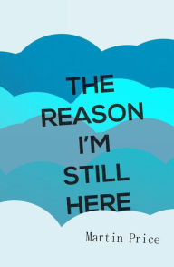 Title: The Reason I'm Still Here, Author: Martin Price