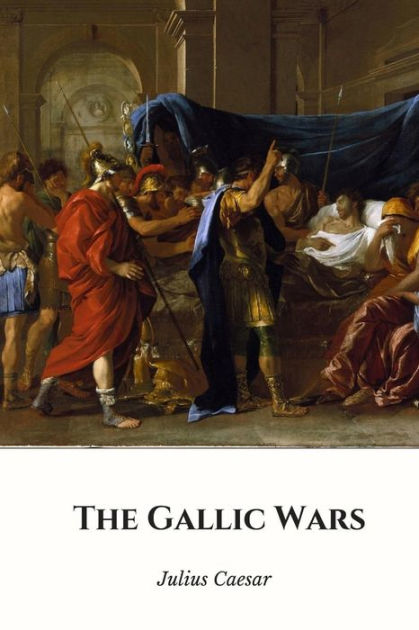 The Gallic Wars By Julius Caesar | NOOK Book (eBook) | Barnes & Noble®