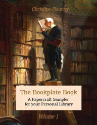 Title: The Bookplate Book, Volume 1: A Papercraft Sampler for your Personal Library, Author: Christine Plouvier