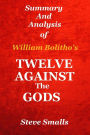 Twelve Against The Gods: Summary And Analysis: Key Lessons From The Classic Book By William Bolitho!