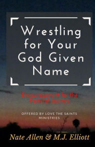 Title: Wrestling for Your God Given Name: Encouragement for the Pastoral Journey, Author: Nate Allen