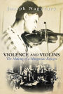 Violence and Violins: The Making of a Hungarian Refugee