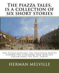 Title: The piazza tales, is a collection of six short stories by American writer Herman: The Piazza, Bartleby the Scrivener, Benito Cereno, The Lightning Rod Man, The Encantadas, The Bell-Tower, Author: Herman Melville