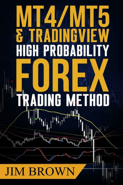 MT4/MT5 High Probability Forex Trading Method by Jim Brown, Paperback |  Barnes & Noble®