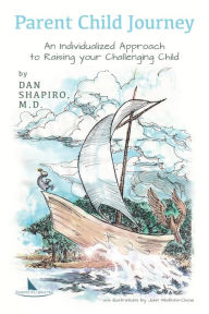 Title: Parent Child Journey: An Individualized Approach to Raising your Challenging Child, Author: Dan Shapiro M.D.