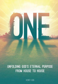 Title: One: Unfolding God's Eternal Purpose from House to House, Author: Henry Hon