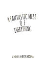 A Fantastic Mess of Everything