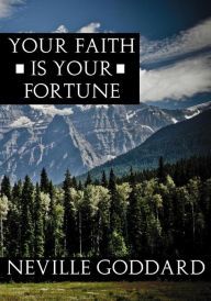 Title: Your Faith Is Your Fortune, Author: Neville Goddard