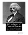 Life and times of Frederick Douglass, By Frederick Douglass and introduction By: Mr.George L. Ruffin (16 December 1834 - 19 November 1886) was an American attorney and judge.(illustrated)