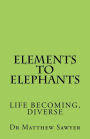 Elements to Elephants: Life becoming, diverse