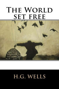 Title: The World set free, Author: H. G. Wells