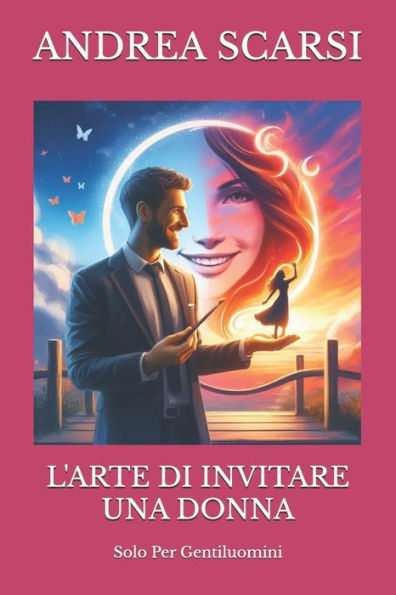 L'Arte Di Invitare Una Donna: Solo Per Gentiluomini
