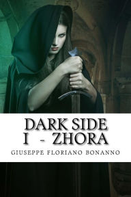 Title: Dark Side I - Zhora: Cronache di Laxyra, Author: Giuseppe Floriano Bonanno
