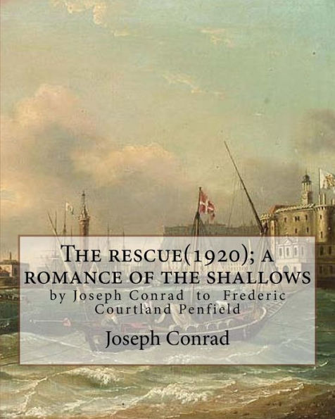 The rescue(1920); a romance of the shallows, By Joseph Conrad, A NOVEL: (Original Classics) to Frederic Courtland Penfield (April 23, 1855 - June 19, 1922) was an American diplomat who served in London, Cairo, and as U.S. Ambassador to Austria-Hungary.