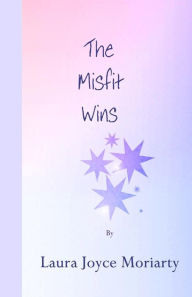 Title: The Misfit Wins, Author: Laura Joyce Moriarty