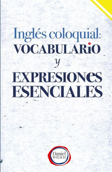 Inglï¿½s Coloquial: Vocabulario y Expresiones Esenciales
