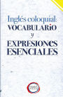 Inglï¿½s Coloquial: Vocabulario y Expresiones Esenciales