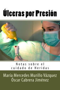 Title: Ulceras por Presion: Notas sobre el cuidado de Heridas, Author: Oscar Cabrera Jimenez