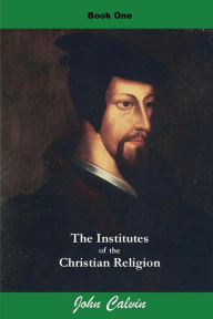 Title: Institutes of the Christian Religion (Book One), Author: John Calvin