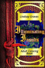Illuminating Insults: Adult Coloring Book