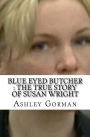 Blue Eyed Butcher: The True Story of Susan Wright