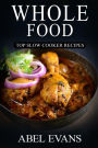 Whole Food: Top Slow Cooker Recipes
