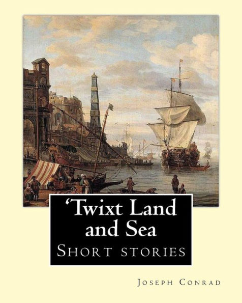'Twixt Land and Sea, By Joseph Conrad: Short stories