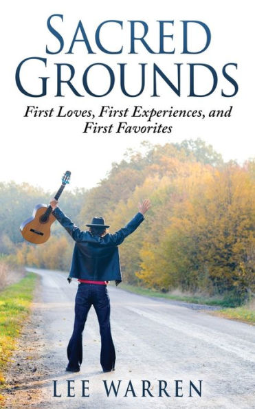 Sacred Grounds: First Loves, First Experiences, and First Favorites
