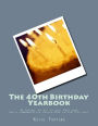 The 40th Birthday Yearbook: 40 things 'to do' in your 40th year and a commemorative record book rolled into one!