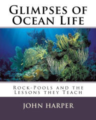 Title: Glimpses of Ocean Life: Rock-Pools and the Lessons they Teach, Author: John Harper