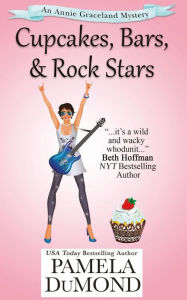 Title: Cupcakes, Bars, and Rock Stars: An Annie Graceland Cozy Mystery, #7, Author: Pamela Dumond