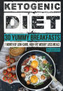 Ketogenic Diet: 30 Yummy Breakfasts: 1 Month of Low Carb, High Fat Weight Loss Meals