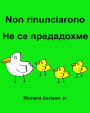 Non rinunciarono: Libro illustrato per bambini Italiano-Bulgaro (Edizione bilingue)